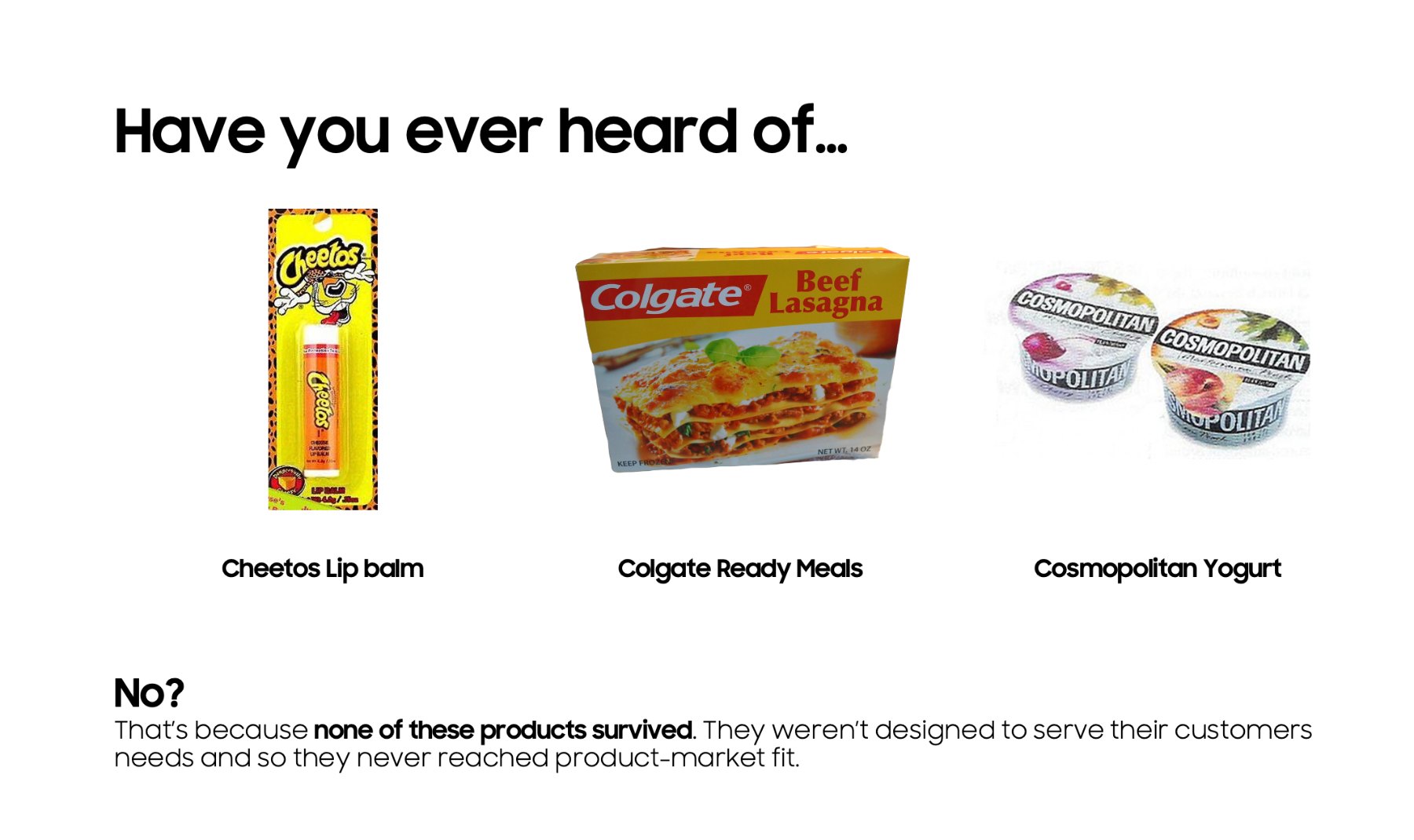 Workshop slide: Cheetos lip balm, Colgate ready meals and Cosmopolitan yogurt, none of which survived